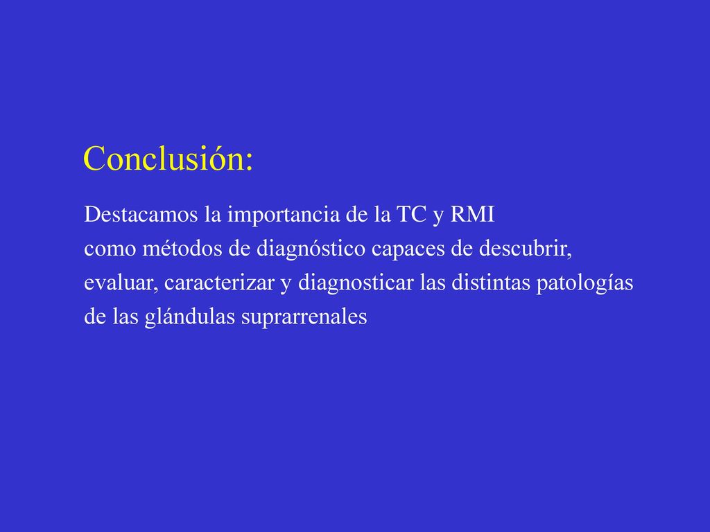 Conclusión: Destacamos la importancia de la TC y RMI