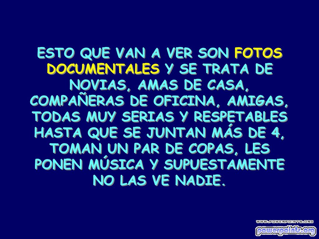 ESTO QUE VAN A VER SON FOTOS DOCUMENTALES Y SE TRATA DE NOVIAS, AMAS DE CASA, COMPAÑERAS DE OFICINA, AMIGAS, TODAS MUY SERIAS Y RESPETABLES HASTA QUE SE JUNTAN MÁS DE 4, TOMAN UN PAR DE COPAS, LES PONEN MÚSICA Y SUPUESTAMENTE NO LAS VE NADIE.
