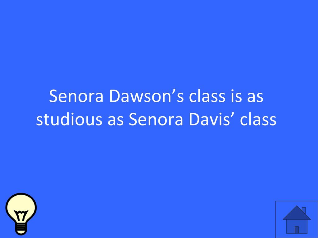 Senora Dawson’s class is as studious as Senora Davis’ class