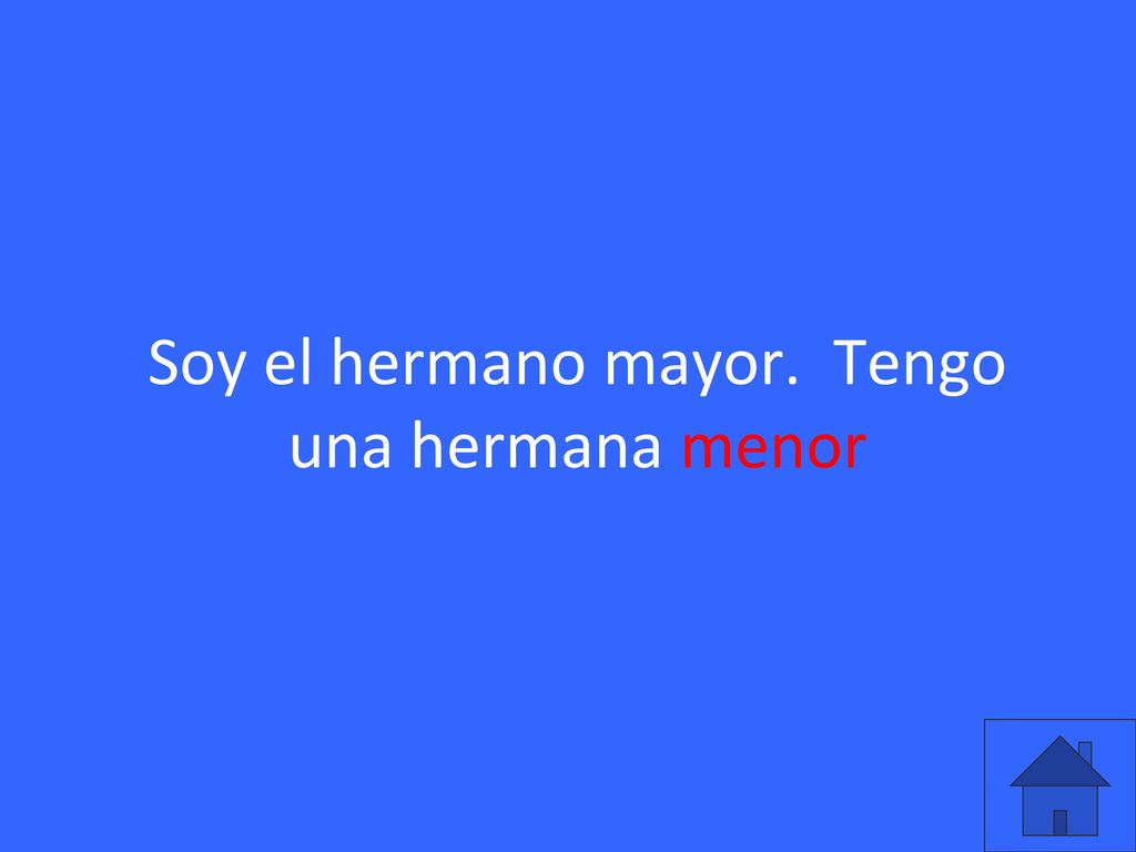 Soy el hermano mayor. Tengo una hermana menor