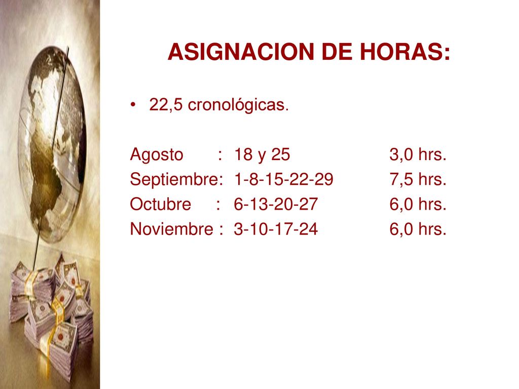 ASIGNACION DE HORAS: 22,5 cronológicas. Agosto : 18 y 25 3,0 hrs.