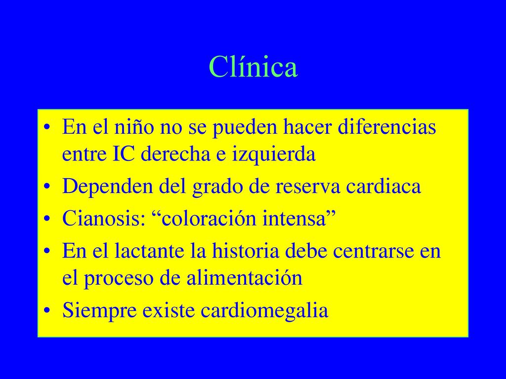 Clínica En el niño no se pueden hacer diferencias entre IC derecha e izquierda. Dependen del grado de reserva cardiaca.