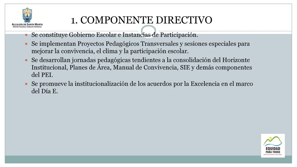 1. COMPONENTE DIRECTIVO Se constituye Gobierno Escolar e Instancias de Participación.