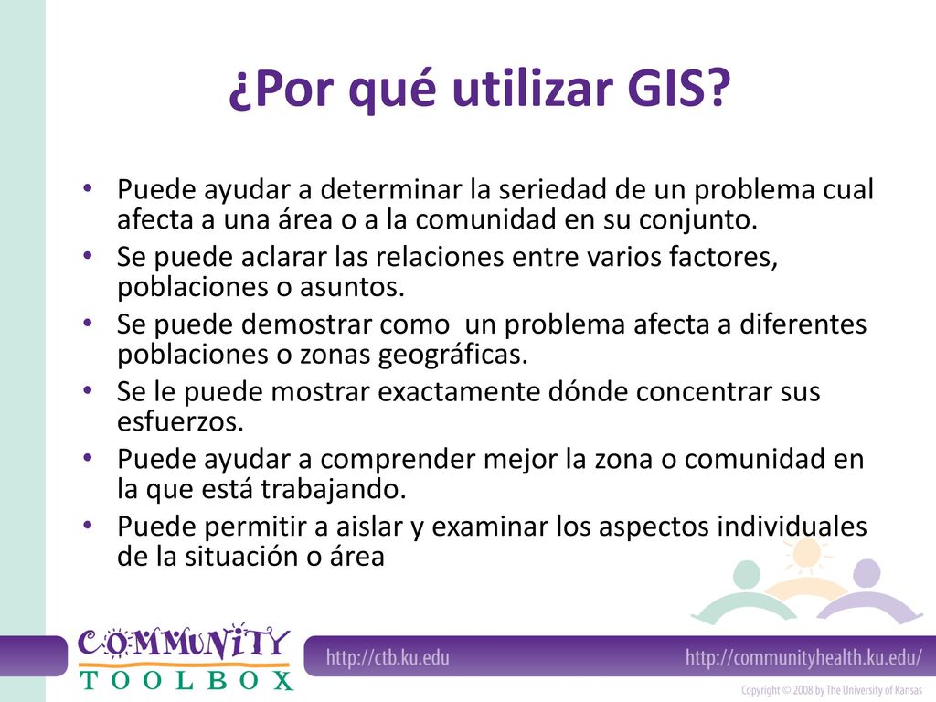 ¿Por qué utilizar GIS Puede ayudar a determinar la seriedad de un problema cual afecta a una área o a la comunidad en su conjunto.
