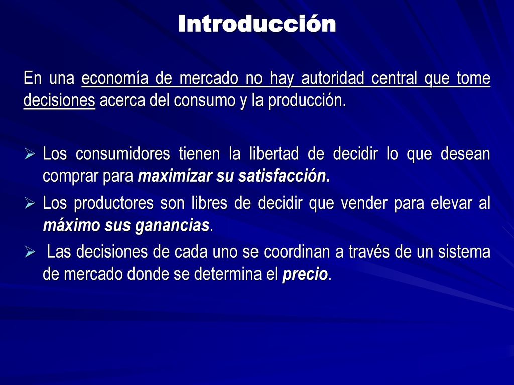 Introducción En una economía de mercado no hay autoridad central que tome decisiones acerca del consumo y la producción.