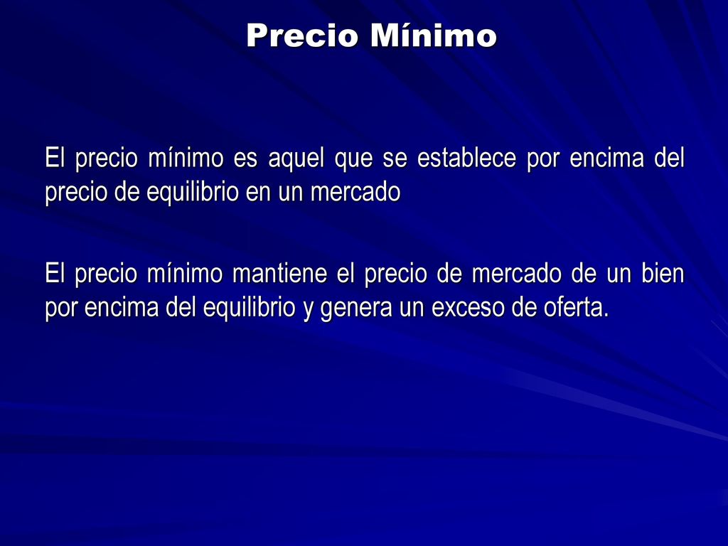 Precio Mínimo El precio mínimo es aquel que se establece por encima del precio de equilibrio en un mercado.