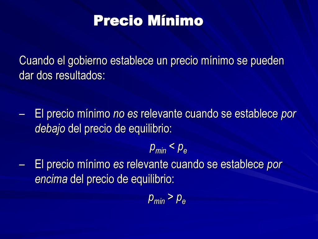 Precio Mínimo Cuando el gobierno establece un precio mínimo se pueden dar dos resultados:
