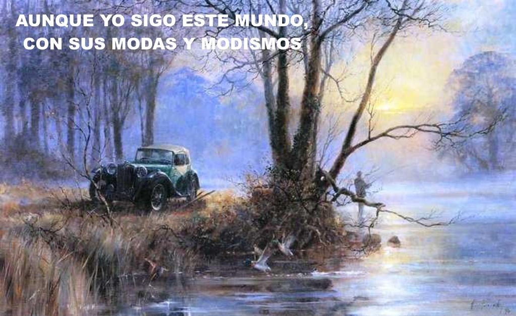 AUNQUE YO SIGO ESTE MUNDO, CON SUS MODAS Y MODISMOS