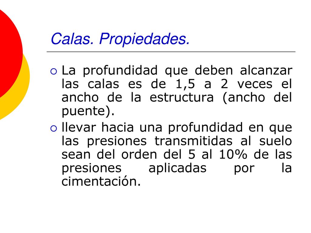 Calas. Propiedades. La profundidad que deben alcanzar las calas es de 1,5 a 2 veces el ancho de la estructura (ancho del puente).