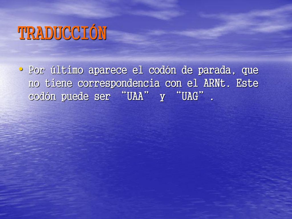 TRADUCCIÓN Por último aparece el codón de parada, que no tiene correspondencia con el ARNt.