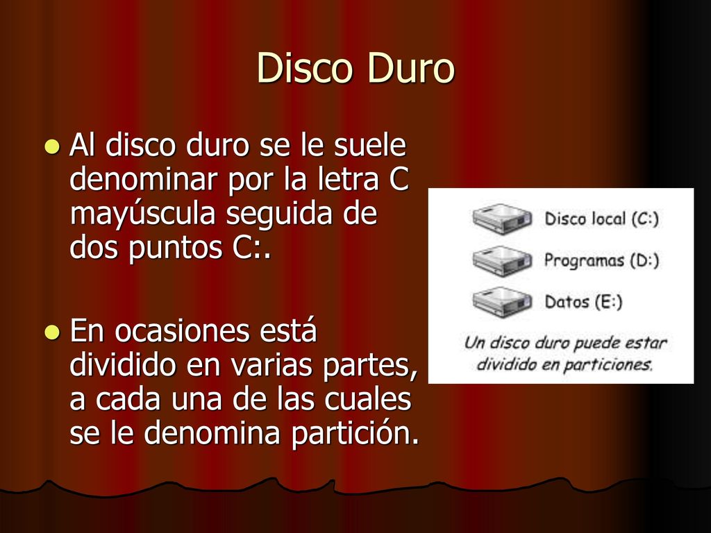 Disco Duro Al disco duro se le suele denominar por la letra C mayúscula seguida de dos puntos C:.