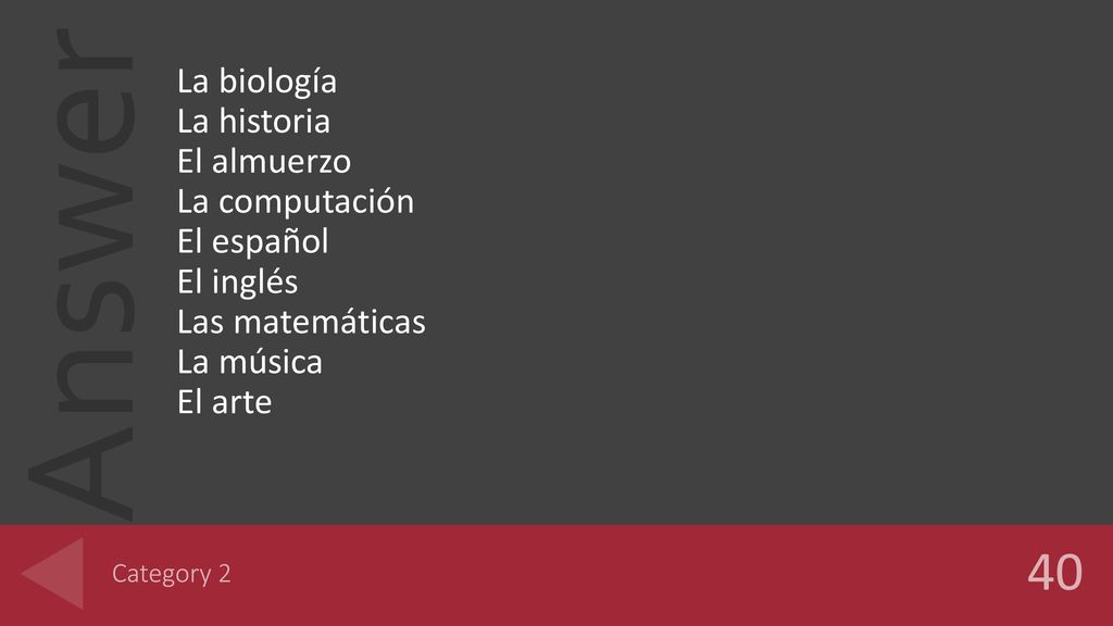 40 La biología La historia El almuerzo La computación El español