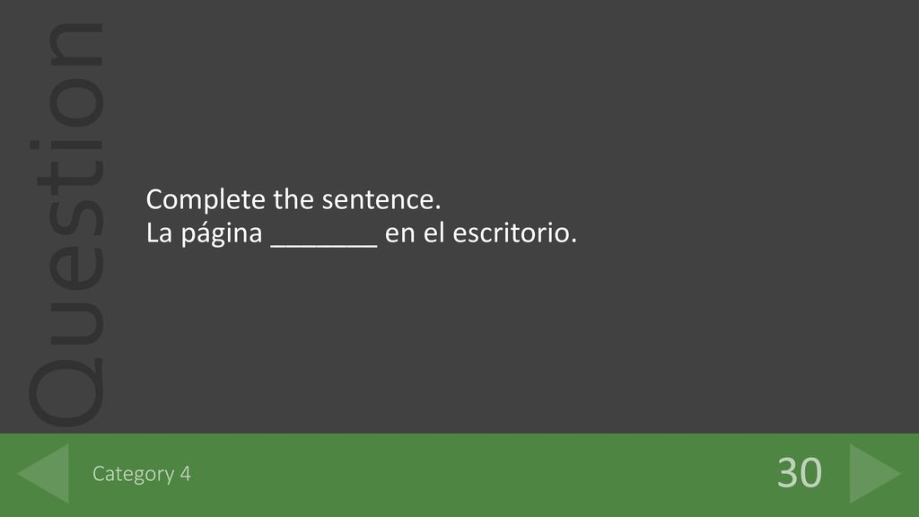 30 Complete the sentence. La página _______ en el escritorio.