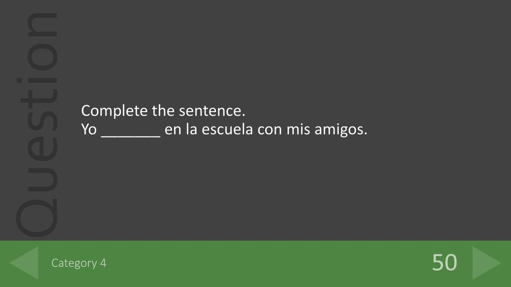 50 Complete the sentence. Yo _______ en la escuela con mis amigos.