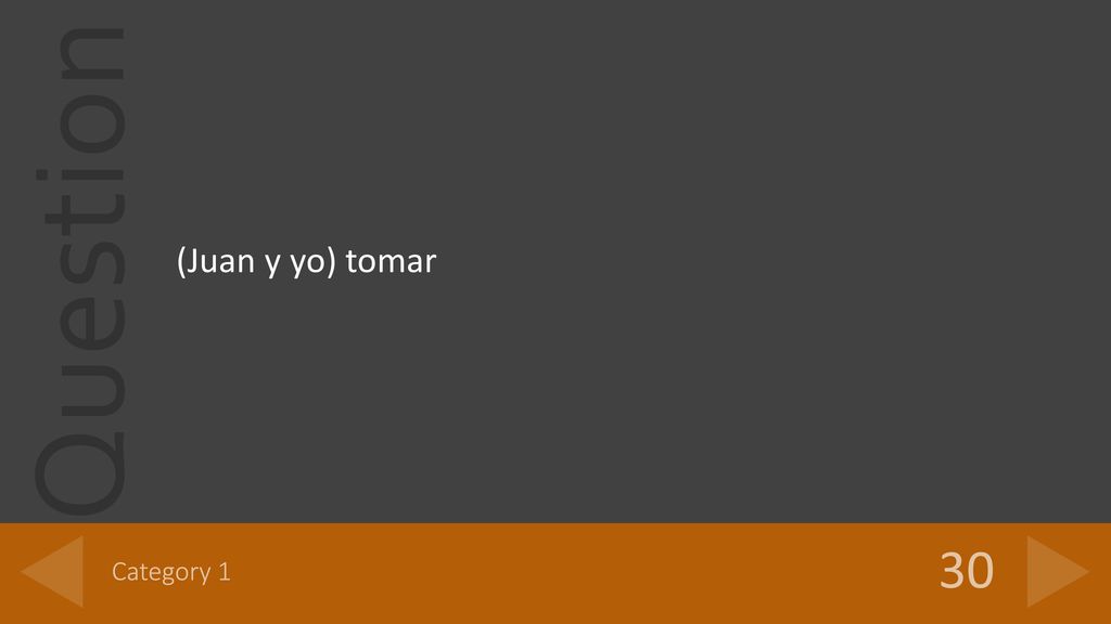 (Juan y yo) tomar Category 1 30