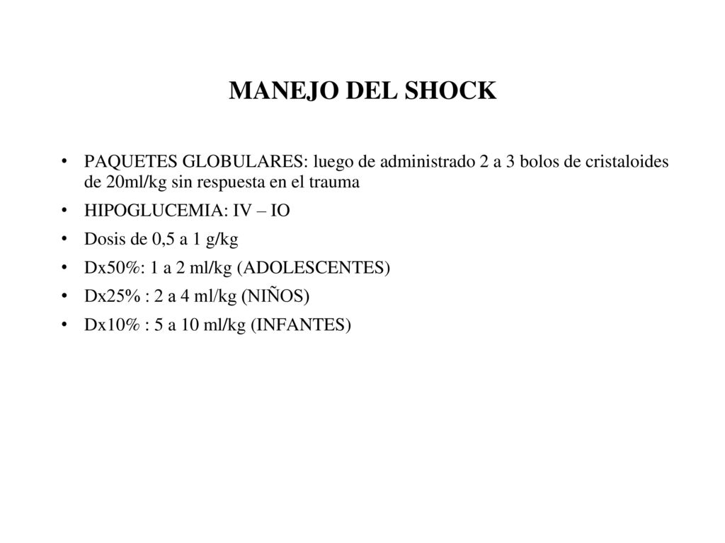 MANEJO DEL SHOCK PAQUETES GLOBULARES: luego de administrado 2 a 3 bolos de cristaloides de 20ml/kg sin respuesta en el trauma.