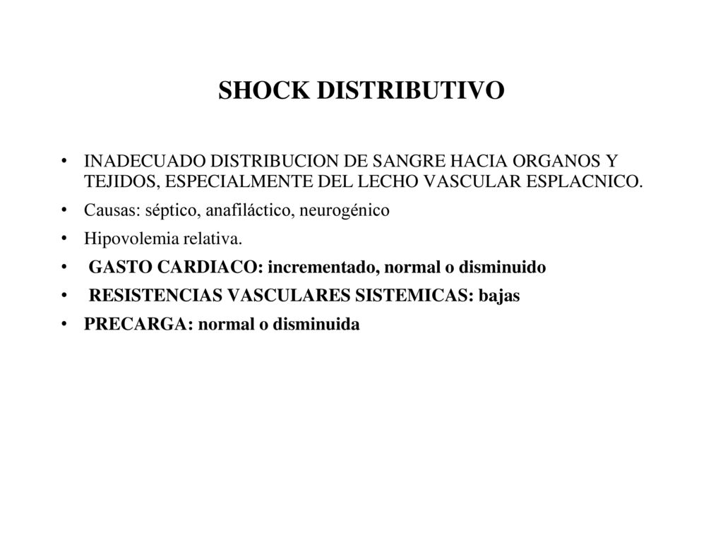 SHOCK DISTRIBUTIVO INADECUADO DISTRIBUCION DE SANGRE HACIA ORGANOS Y TEJIDOS, ESPECIALMENTE DEL LECHO VASCULAR ESPLACNICO.