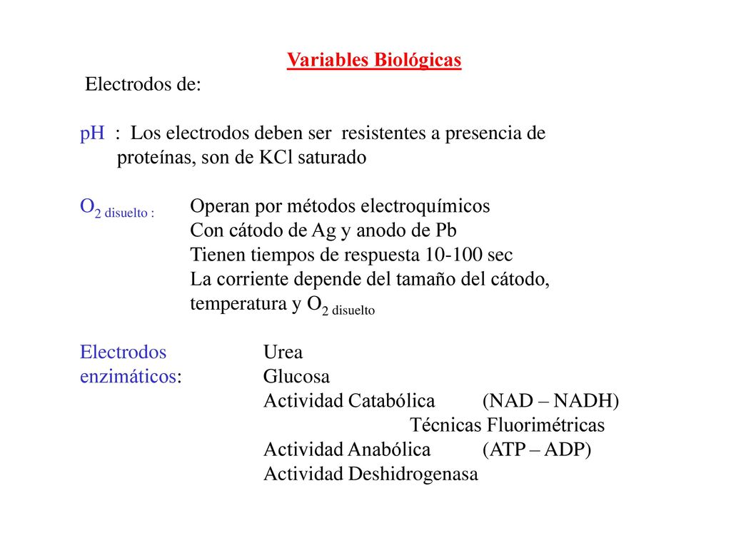 Variables Biológicas Electrodos de: pH : Los electrodos deben ser resistentes a presencia de proteínas, son de KCl saturado.