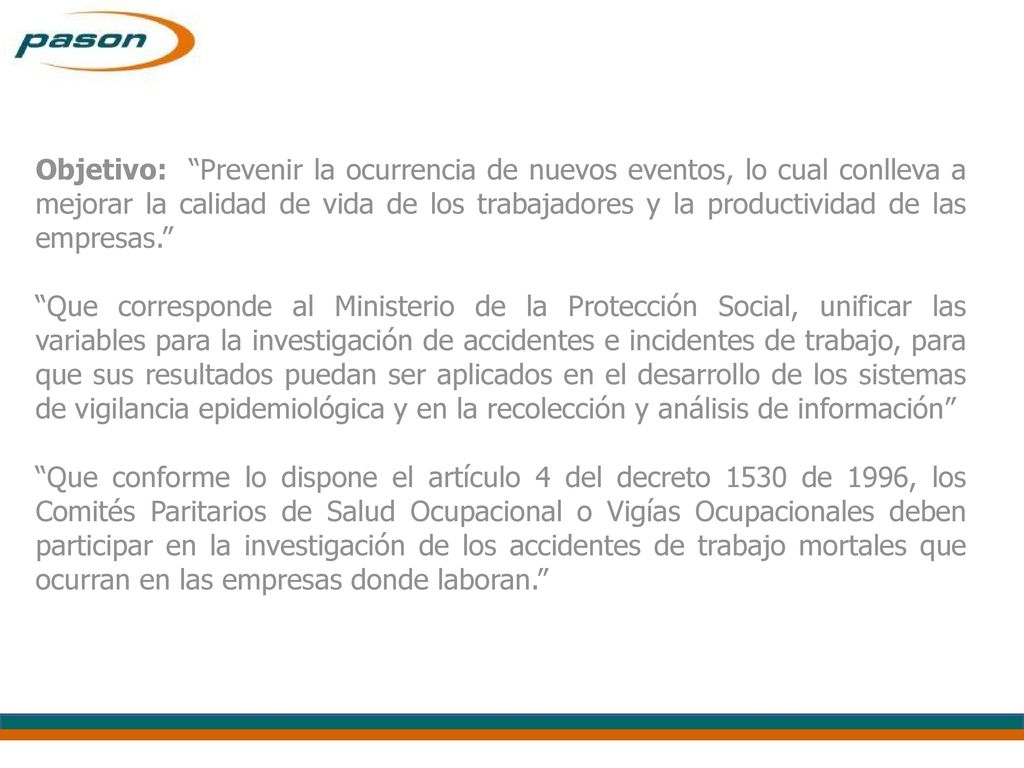 Objetivo: Prevenir la ocurrencia de nuevos eventos, lo cual conlleva a mejorar la calidad de vida de los trabajadores y la productividad de las empresas.