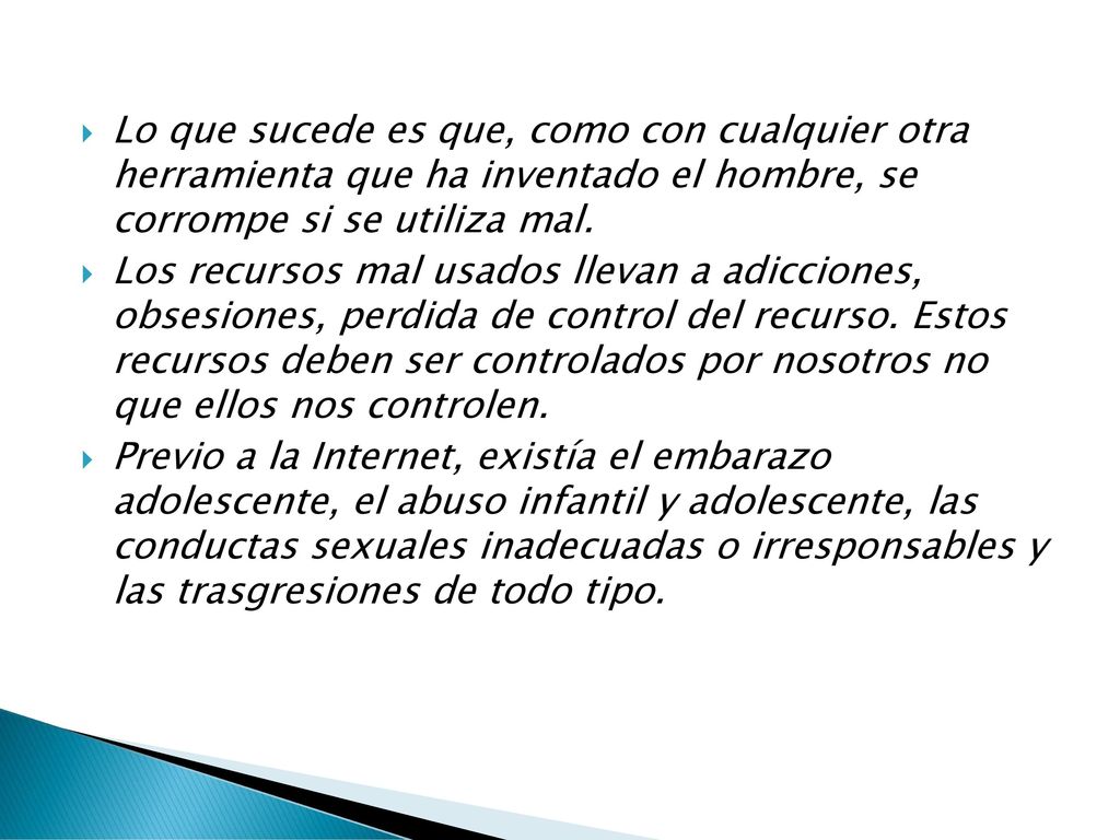 Lo que sucede es que, como con cualquier otra herramienta que ha inventado el hombre, se corrompe si se utiliza mal.