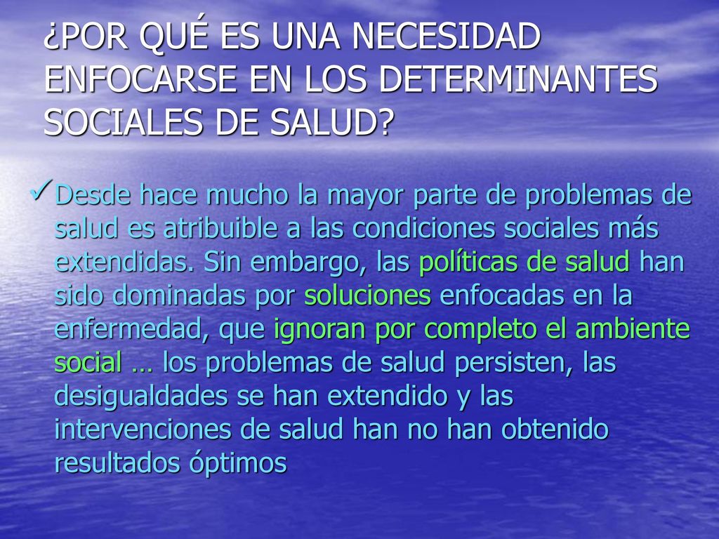 ¿POR QUÉ ES UNA NECESIDAD ENFOCARSE EN LOS DETERMINANTES SOCIALES DE SALUD