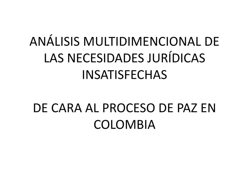 Análisis multidimencional de las necesidades jurídicas insatisfechas de cara al proceso de paz en colombia