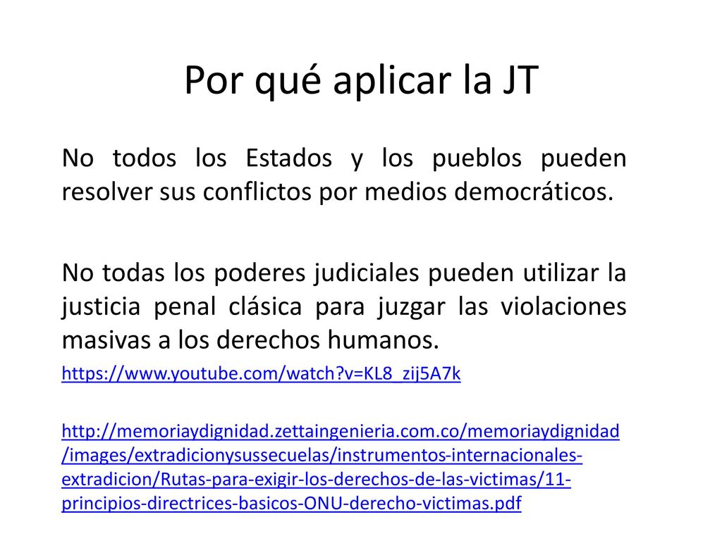 Por qué aplicar la JT No todos los Estados y los pueblos pueden resolver sus conflictos por medios democráticos.