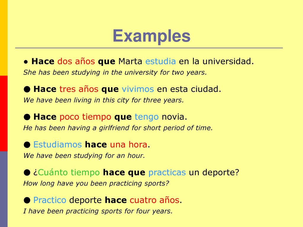 Examples ● Hace dos años que Marta estudia en la universidad.