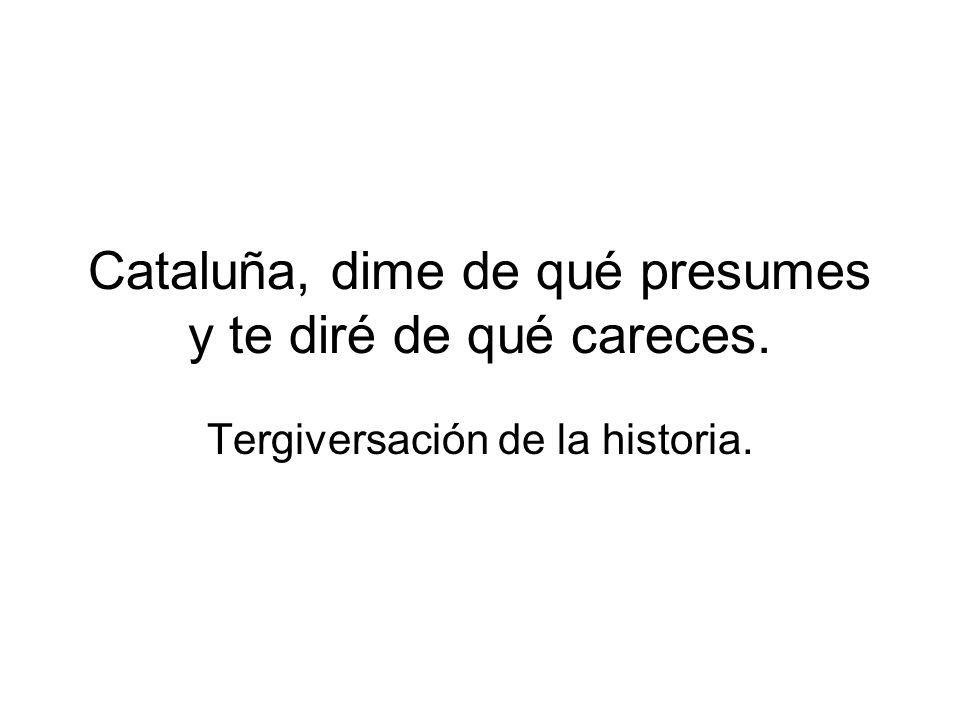 Cataluña, dime de qué presumes y te diré de qué careces.