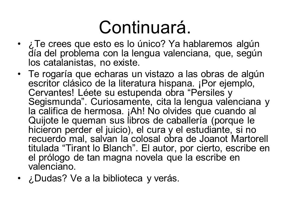 Continuará. ¿Te crees que esto es lo único Ya hablaremos algún día del problema con la lengua valenciana, que, según los catalanistas, no existe.