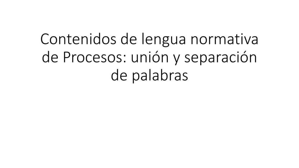 Contenidos de lengua normativa de Procesos: unión y separación de palabras