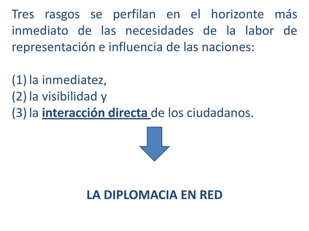 Tres rasgos se perfilan en el horizonte más inmediato de las necesidades de la labor de representación e influencia de las naciones: