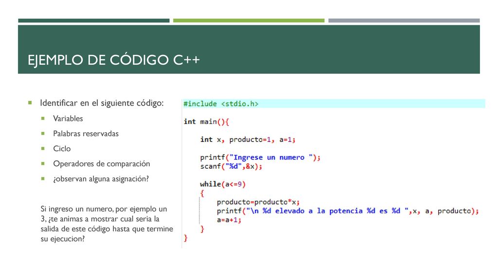Ejemplo de código C++ Identificar en el siguiente código: Variables