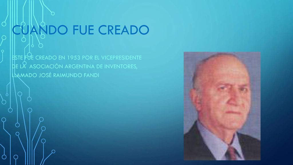 cuando fue creado Este fue creado en 1953 por el vicepresidente de la asociación argentina de inventores, llamado José Raimundo fandi.