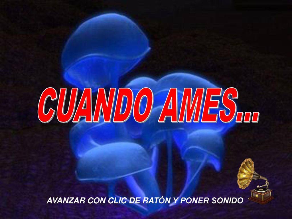 CUANDO AMES... AVANZAR CON CLIC DE RATÓN Y PONER SONIDO