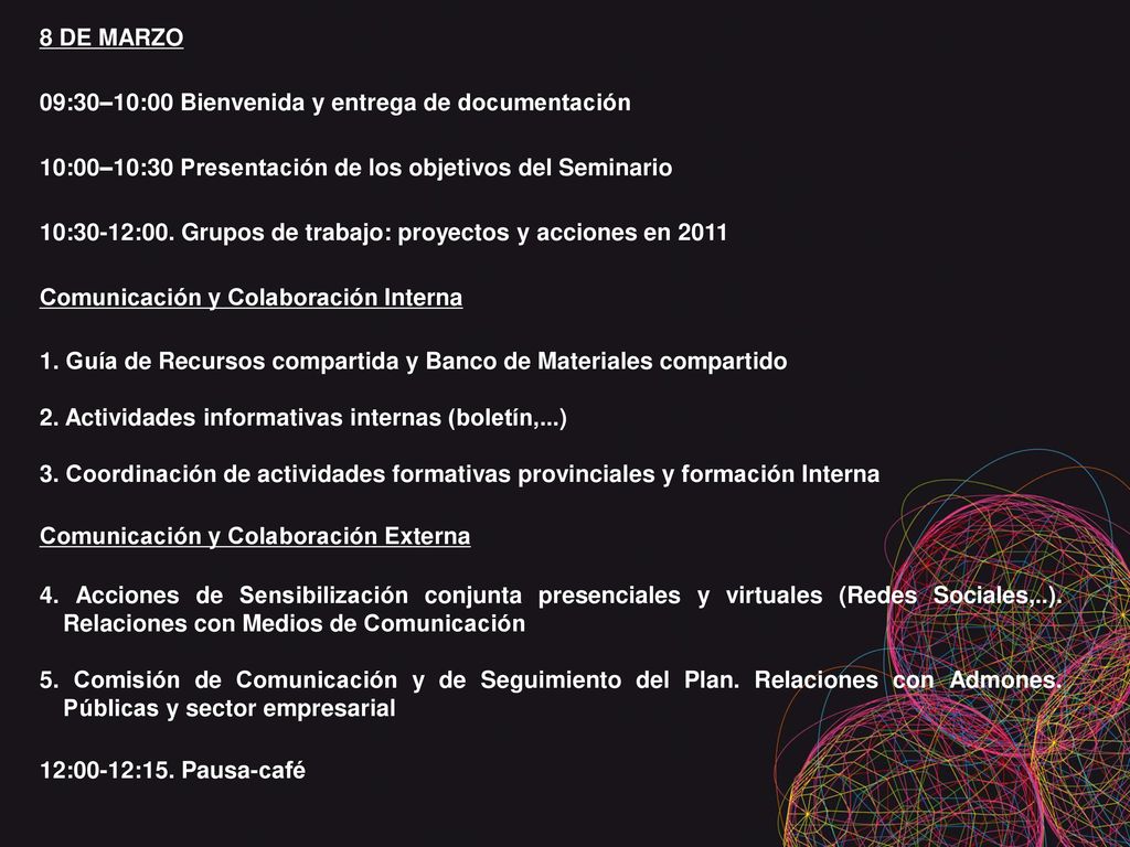 8 DE MARZO 09:30–10:00 Bienvenida y entrega de documentación. 10:00–10:30 Presentación de los objetivos del Seminario.
