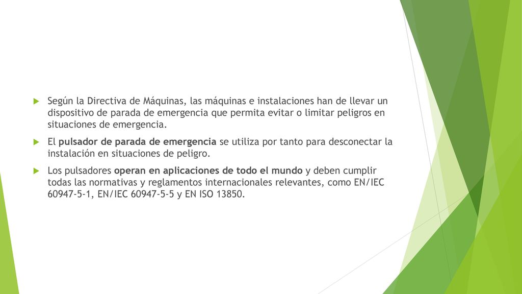 Según la Directiva de Máquinas, las máquinas e instalaciones han de llevar un dispositivo de parada de emergencia que permita evitar o limitar peligros en situaciones de emergencia.