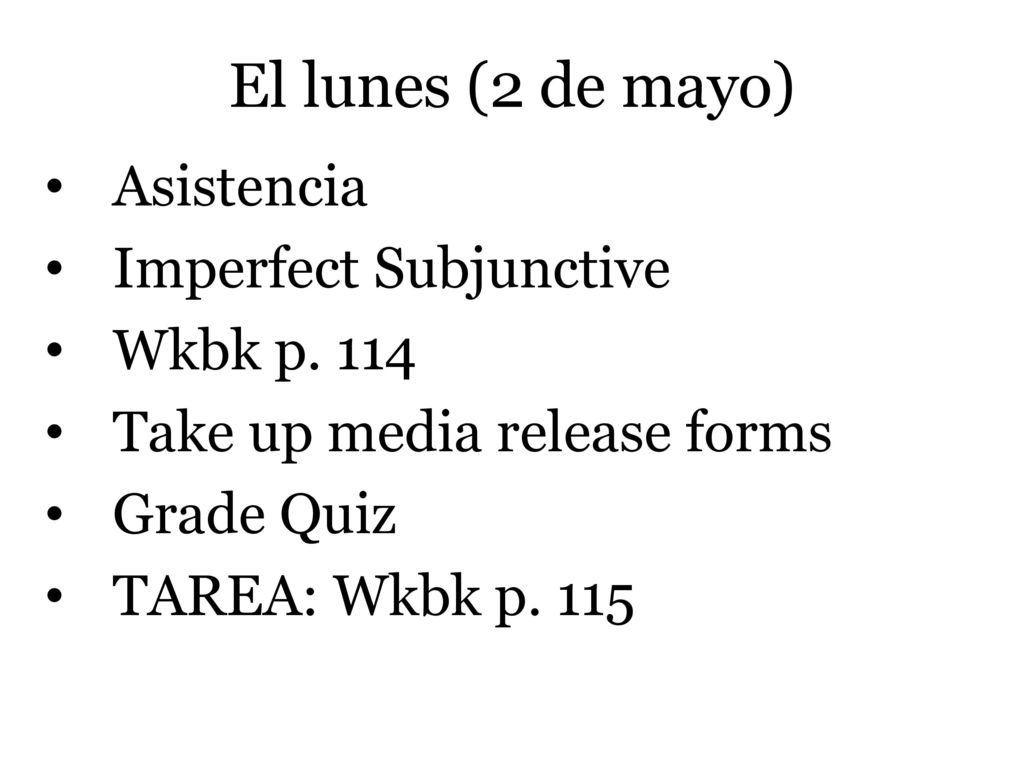 El lunes (2 de mayo) Asistencia Imperfect Subjunctive Wkbk p. 114