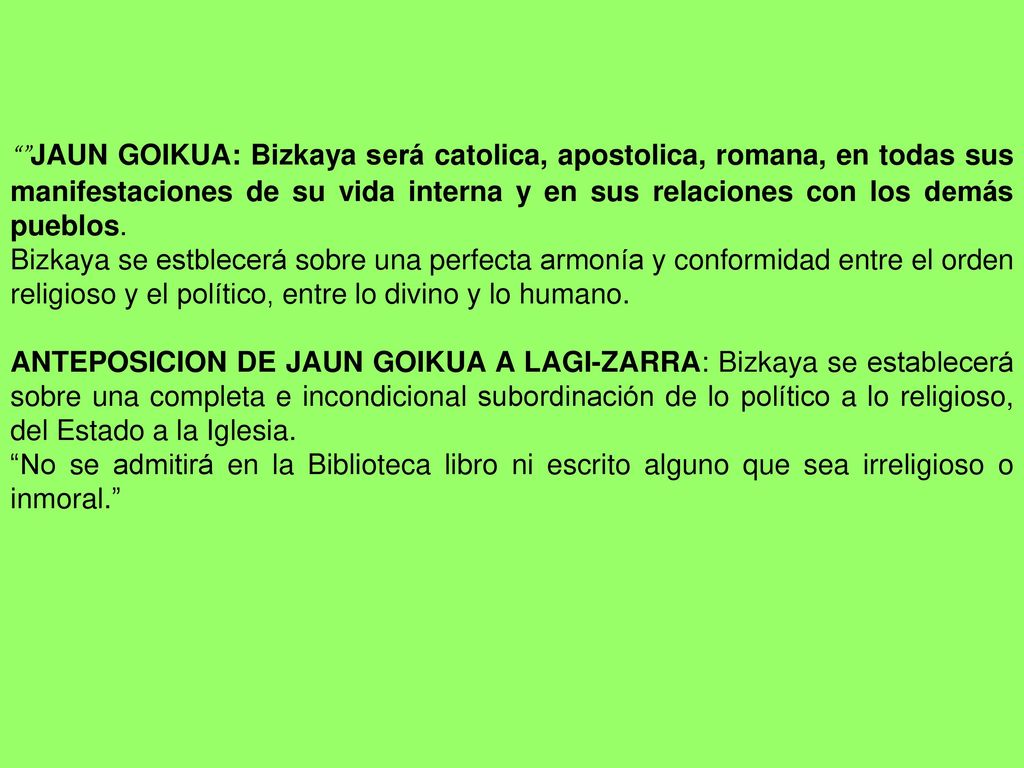 JAUN GOIKUA: Bizkaya será catolica, apostolica, romana, en todas sus manifestaciones de su vida interna y en sus relaciones con los demás pueblos.