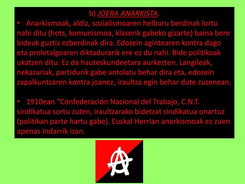 b) JOERA ANARKISTA. Anarkismoak, aldiz, sozialismoaren helburu berdinak lortu.