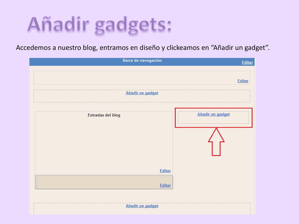 Añadir gadgets: Accedemos a nuestro blog, entramos en diseño y clickeamos en Añadir un gadget .