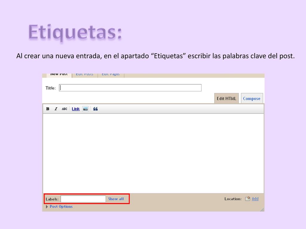 Etiquetas: Al crear una nueva entrada, en el apartado Etiquetas escribir las palabras clave del post.