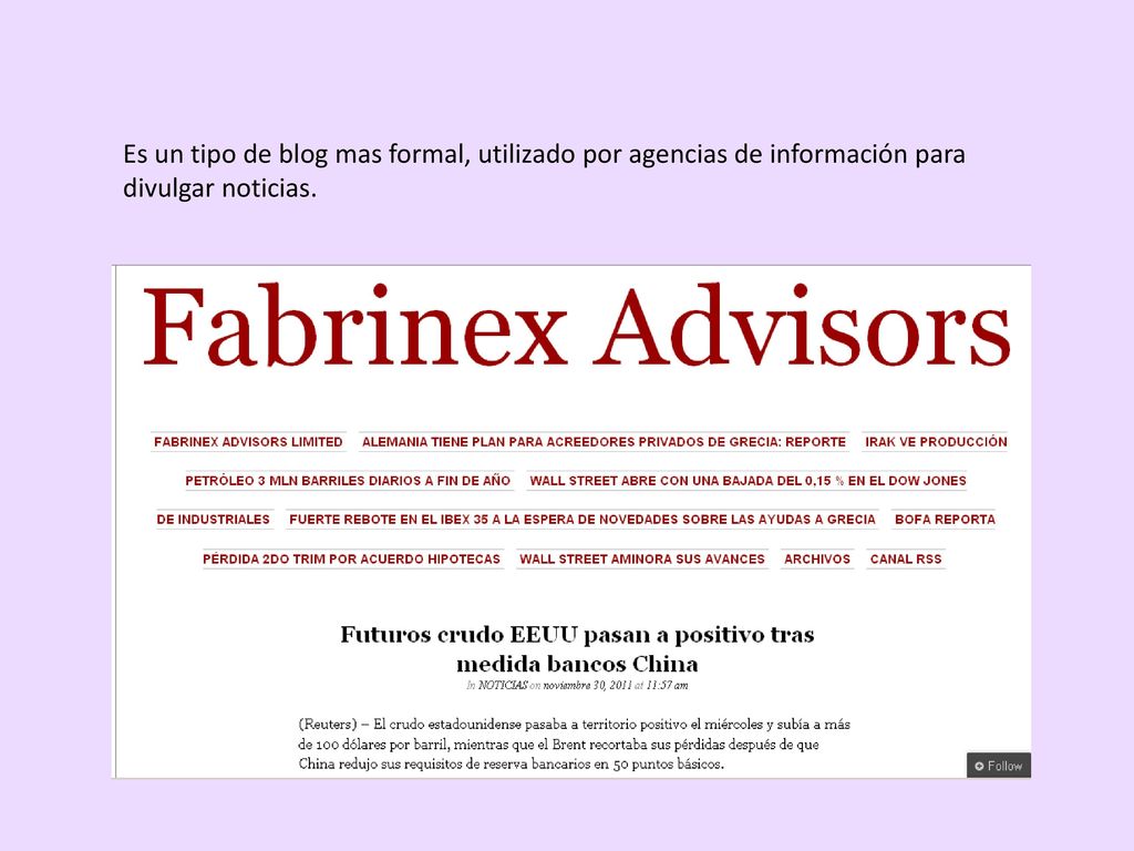 Es un tipo de blog mas formal, utilizado por agencias de información para divulgar noticias.