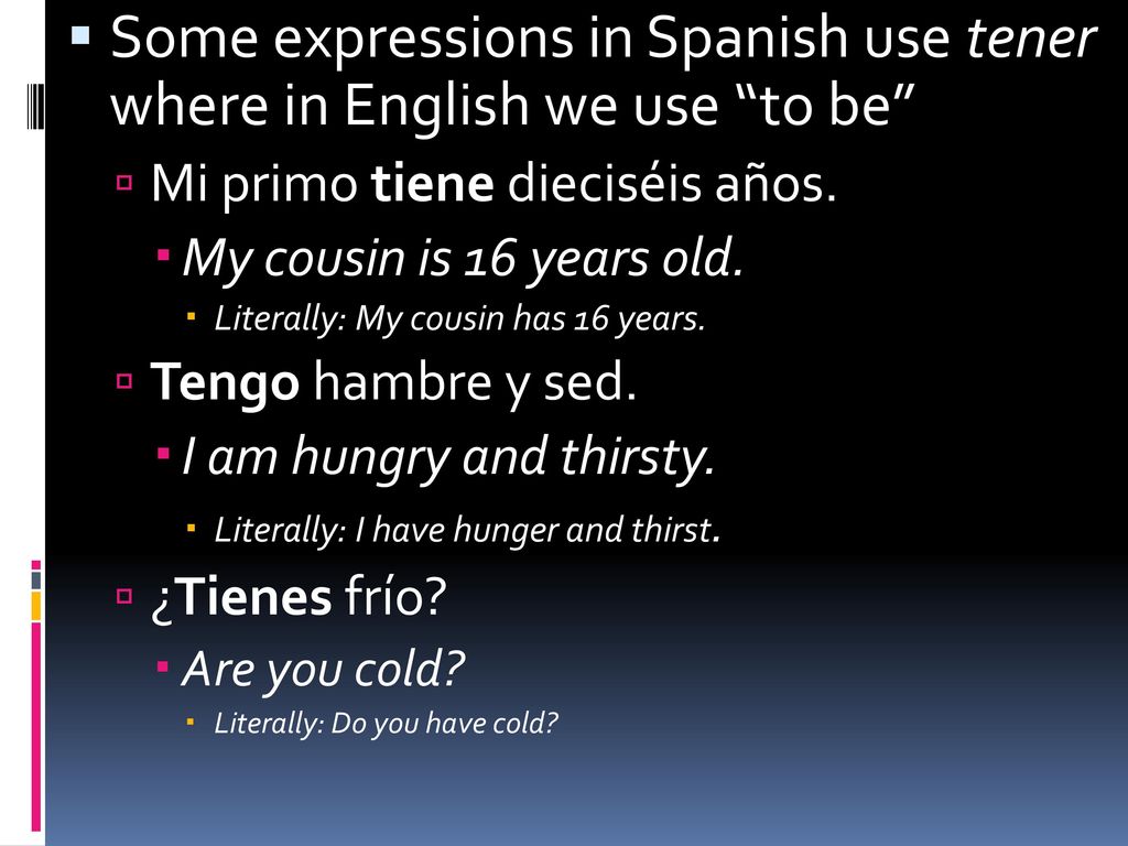 Some expressions in Spanish use tener where in English we use to be