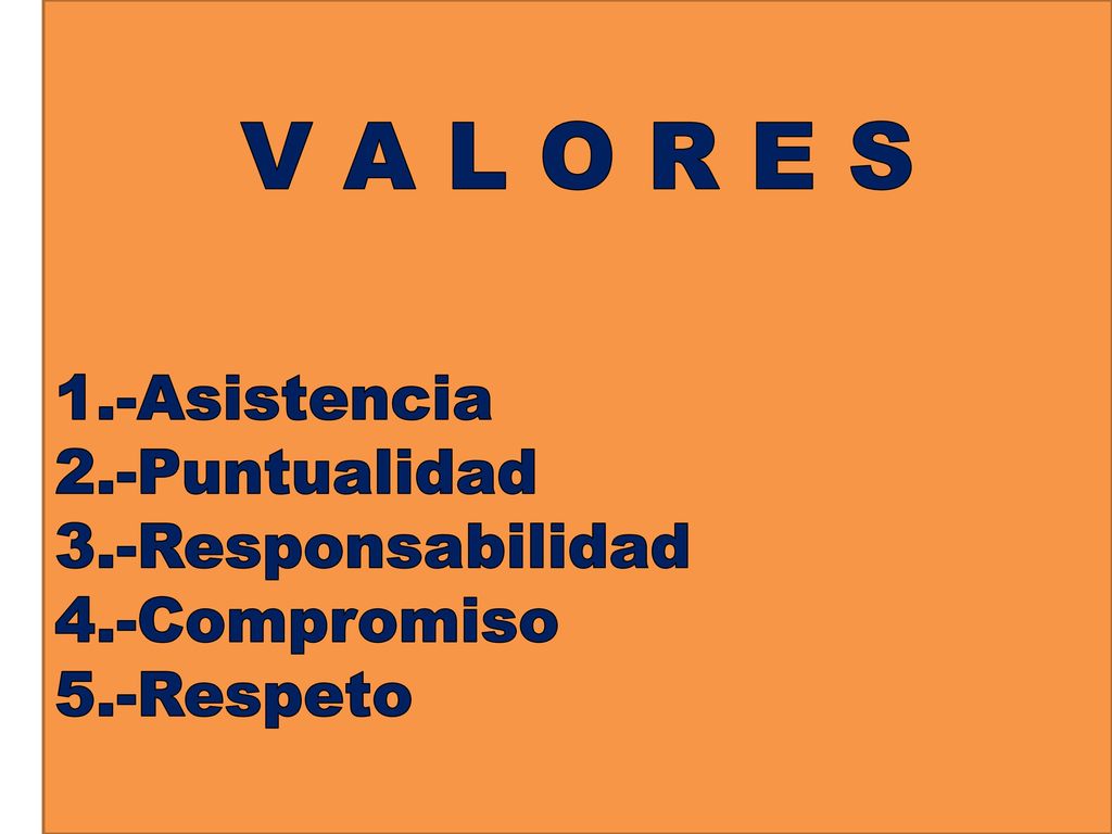 V A L O R E S 1.-Asistencia 2.-Puntualidad 3.-Responsabilidad