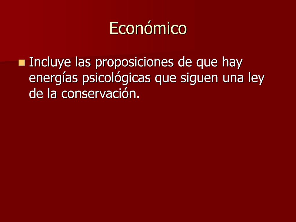 Económico Incluye las proposiciones de que hay energías psicológicas que siguen una ley de la conservación.