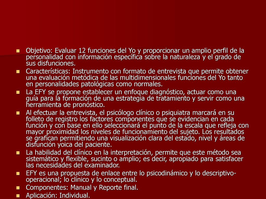Objetivo: Evaluar 12 funciones del Yo y proporcionar un amplio perfil de la personalidad con información específica sobre la naturaleza y el grado de sus disfunciones.