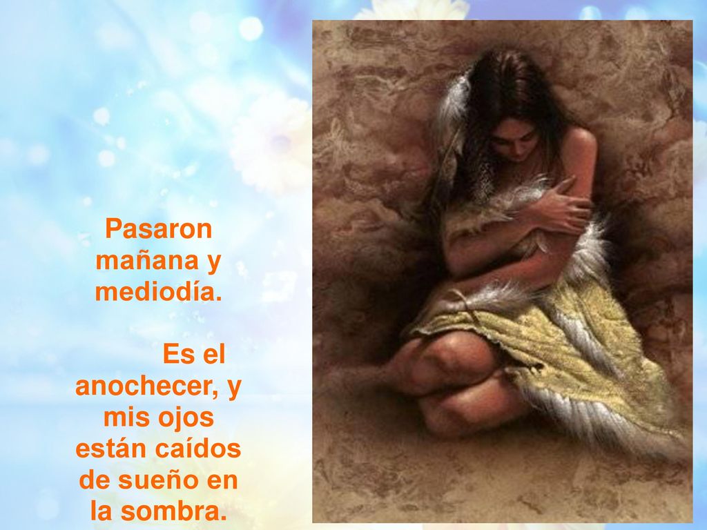 Es el anochecer, y mis ojos están caídos de sueño en la sombra.