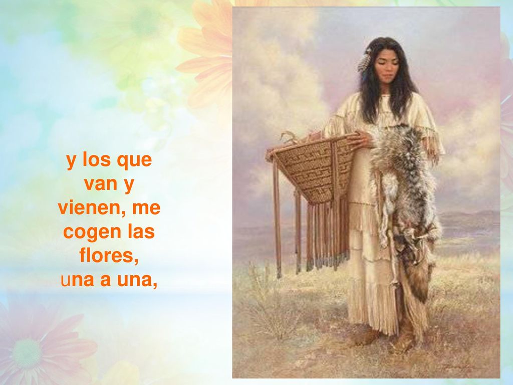 y los que van y vienen, me cogen las flores,
