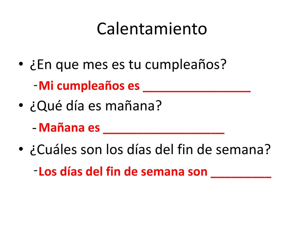 Calentamiento ¿En que mes es tu cumpleaños ¿Qué día es mañana